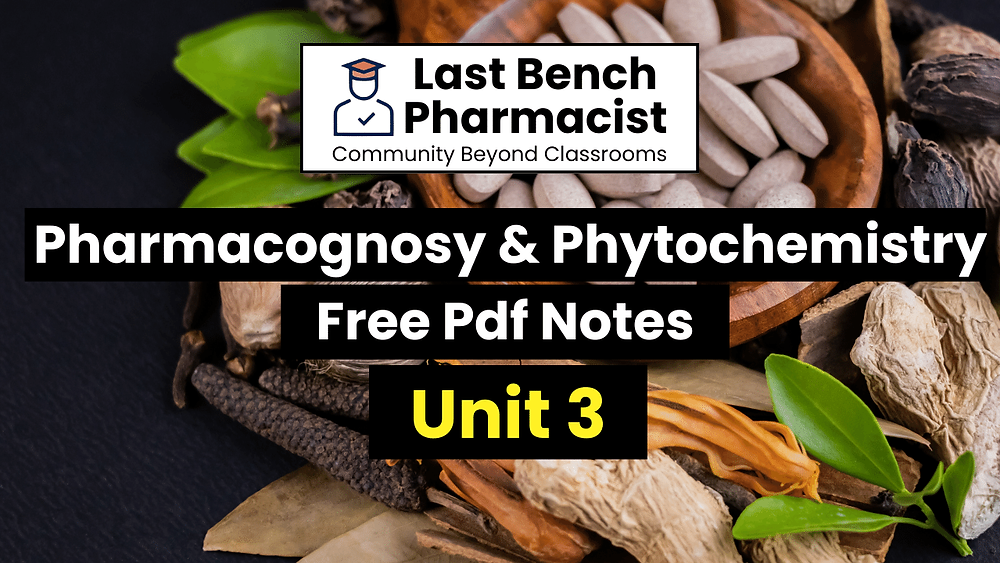 B Pharm Pharmacognosy and Phytochemistry Unit 3 Pdf Notes