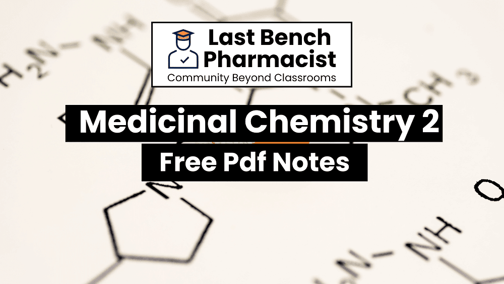 B Pharm Medicinal Chemistry 2 pdf Notes - Last Bench Pharmacist