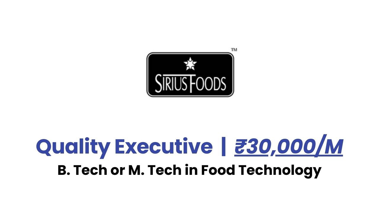 Sirius Foods Hiring for Quality Executive – B. Tech or M. Tech in Food Technology