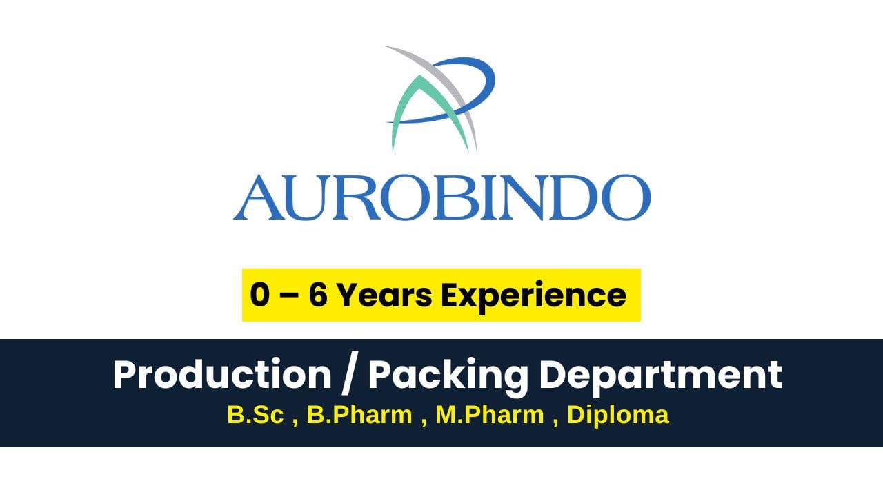 Aurobindo Pharma Hiring for Production / Packing
