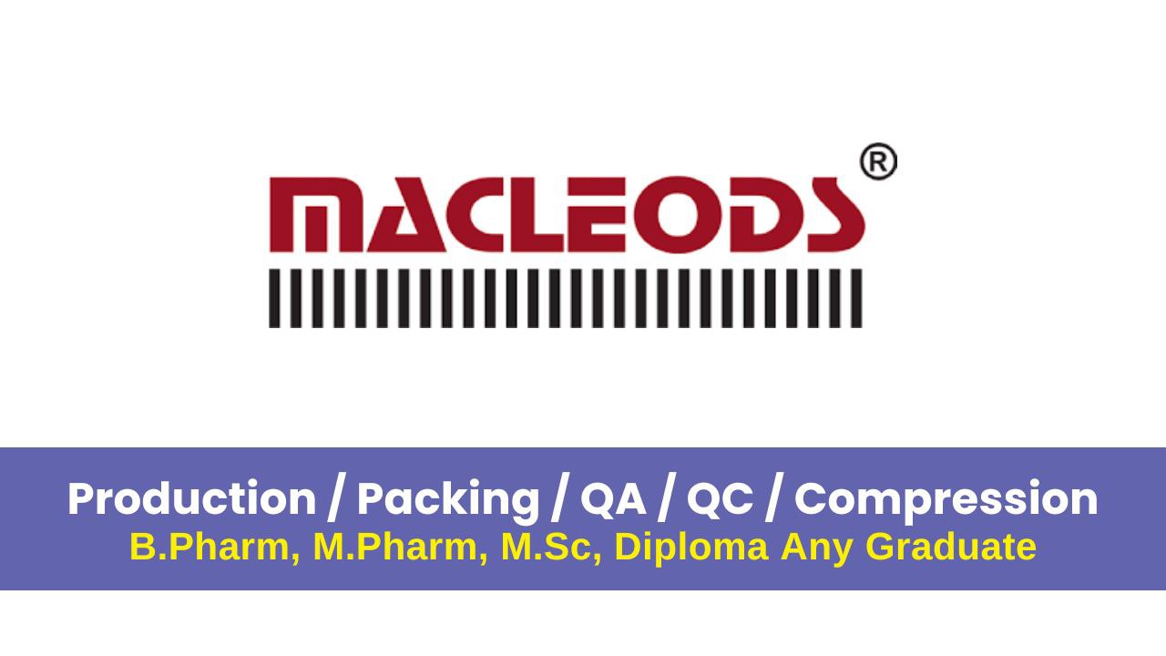 Macleods Pharma Hiring for Production / Packing / QA / QC / Compression